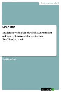Inwiefern wirkt sich physische Attraktivität auf das Einkommen der deutschen Bevölkerung aus?_cover