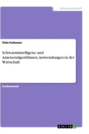 Schwarmintelligenz und Ameisenalgorithmen. Anwendungen in der Wirtschaft