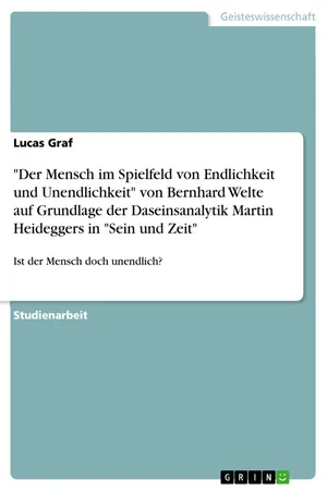 "Der Mensch im Spielfeld von Endlichkeit und Unendlichkeit" von Bernhard Welte auf Grundlage der Daseinsanalytik Martin Heideggers in "Sein und Zeit"