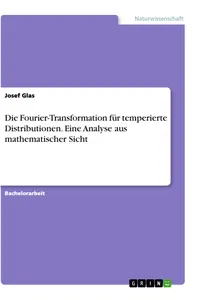 Die Fourier-Transformation für temperierte Distributionen. Eine Analyse aus mathematischer Sicht_cover