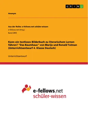 Kann ein textloses Bilderbuch zu literarischem Lernen führen? "Das Baumhaus" von Marije und Ronald Tolman (Unterrichtsentwurf 4. Klasse Deutsch)