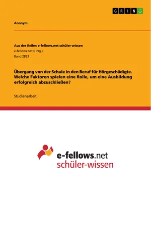Übergang von der Schule in den Beruf für Hörgeschädigte. Welche Faktoren spielen eine Rolle, um eine Ausbildung erfolgreich abzuschließen?