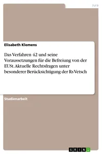Das Verfahren 42 und seine Voraussetzungen für die Befreiung von der EUSt. Aktuelle Rechtsfragen unter besonderer Berücksichtigung der Rs Vetsch_cover