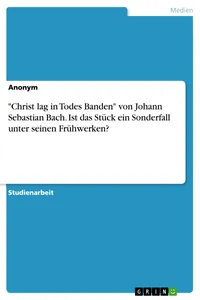 "Christ lag in Todes Banden" von Johann Sebastian Bach. Ist das Stück ein Sonderfall unter seinen Frühwerken?_cover