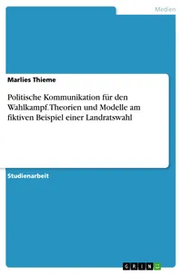 Politische Kommunikation für den Wahlkampf. Theorien und Modelle am fiktiven Beispiel einer Landratswahl_cover