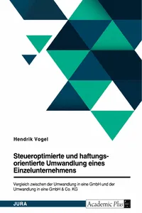 Steueroptimierte und haftungsorientierte Umwandlung eines Einzelunternehmens. Vergleich zwischen der Umwandlung in eine GmbH und der Umwandlung in eine GmbH & Co. KG_cover