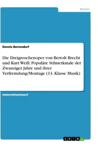 Die Dreigroschenoper von Bertolt Brecht und Kurt Weill. Populäre Stilmerkmale der Zwanziger Jahre und ihrer Verfremdung/Montage_cover