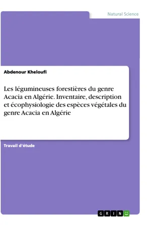 Les légumineuses forestières du genre Acacia en Algérie. Inventaire, description et écophysiologie des espèces végétales du genre Acacia en Algérie