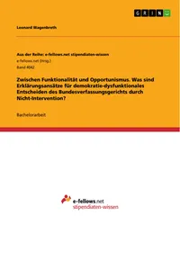 Zwischen Funktionalität und Opportunismus. Was sind Erklärungsansätze für demokratie-dysfunktionales Entscheiden des Bundesverfassungsgerichts durch Nicht-Intervention?_cover