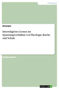 Interreligiöses Lernen im Spannungsverhältnis von Theologie, Kirche und Schule_cover