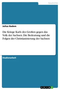 Die Kriege Karls des Großen gegen das Volk der Sachsen. Die Bedeutung und die Folgen der Christianisierung der Sachsen_cover