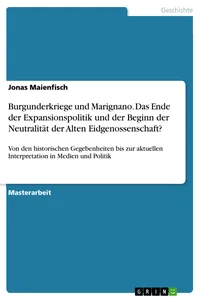 Burgunderkriege und Marignano. Das Ende der Expansionspolitik und der Beginn der Neutralität der Alten Eidgenossenschaft?_cover