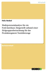 Marktpotenzialanalyse für ein Ford-Autohaus. Dargestellt anhand einer Zielgruppenbetrachtung für das Produktsegment Nutzfahrzeuge_cover