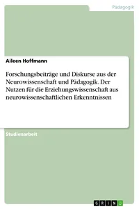 Forschungsbeiträge und Diskurse aus der Neurowissenschaft und Pädagogik. Der Nutzen für die Erziehungswissenschaft aus neurowissenschaftlichen Erkenntnissen_cover