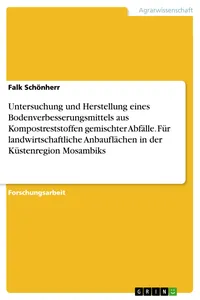 Untersuchung und Herstellung eines Bodenverbesserungsmittels aus Kompostreststoffen gemischter Abfälle. Für landwirtschaftliche Anbauflächen in der Küstenregion Mosambiks_cover