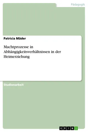 Machtprozesse in Abhängigkeitsverhältnissen in der Heimerziehung