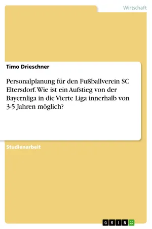 Personalplanung für den Fußballverein SC Eltersdorf. Wie ist ein Aufstieg von der Bayernliga in die Vierte Liga innerhalb von 3-5 Jahren möglich?