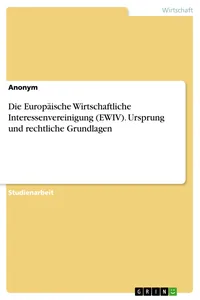 Die Europäische Wirtschaftliche Interessenvereinigung. Ursprung und rechtliche Grundlagen_cover