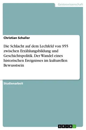 Die Schlacht auf dem Lechfeld von 955 zwischen Erzählungsbildung und Geschichtspolitik. Der Wandel eines historischen Ereignisses im kulturellen Bewusstsein