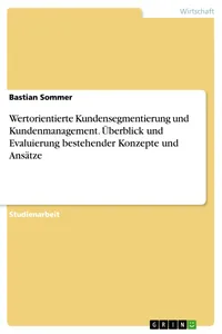 Wertorientierte Kundensegmentierung und Kundenmanagement. Überblick und Evaluierung bestehender Konzepte und Ansätze_cover