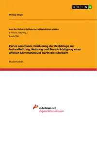Paries communis. Erörterung der Rechtslage zur Instandhaltung, Nutzung und Beeinträchtigung einer antiken Kommunmauer durch die Nachbarn_cover