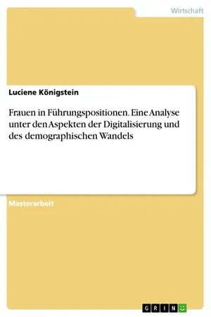 Frauen in Führungspositionen. Eine Analyse unter den Aspekten der Digitalisierung und des demographischen Wandels