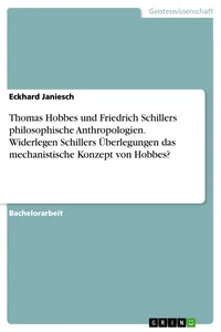 Thomas Hobbes und Friedrich Schillers philosophische Anthropologien. Widerlegen Schillers Überlegungen das mechanistische Konzept von Hobbes?_cover