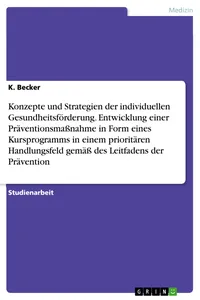 Konzepte und Strategien der individuellen Gesundheitsförderung. Entwicklung einer Präventionsmaßnahme in Form eines Kursprogramms in einem prioritären Handlungsfeld gemäß des Leitfadens der Prävention_cover