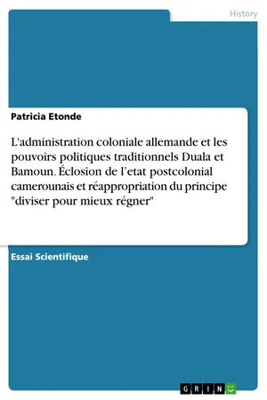 L'administration coloniale allemande et les pouvoirs politiques traditionnels Duala et Bamoun. Éclosion de l’etat postcolonial camerounais et réappropriation du principe "diviser pour mieux régner"