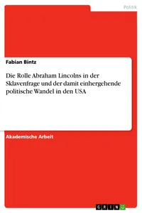Die Rolle Abraham Lincolns in der Sklavenfrage und der damit einhergehende politische Wandel in den USA_cover