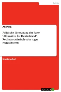 Politische Einordnung der Partei "Alternative für Deutschland". Rechtspopulistisch oder sogar rechtsextrem?_cover