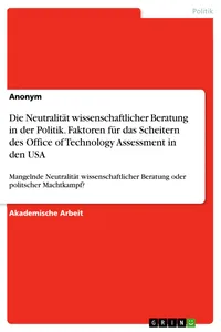 Die Neutralität wissenschaftlicher Beratung in der Politik. Faktoren für das Scheitern des Office of Technology Assessment in den USA_cover