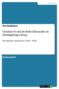 Christian IV. und die Rolle Dänemarks im Dreißigjährigen Krieg_cover