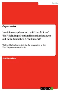 Inwiefern ergeben sich mit Hinblick auf die Flüchtlingssituation Herausforderungen auf dem deutschen Arbeitsmarkt?_cover