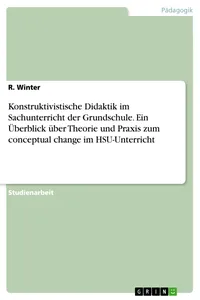 Konstruktivistische Didaktik im Sachunterricht der Grundschule. Ein Überblick über Theorie und Praxis zum conceptual change im HSU-Unterricht_cover