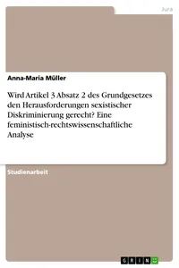 Wird Artikel 3 Absatz 2 des Grundgesetzes den Herausforderungen sexistischer Diskriminierung gerecht? Eine feministisch-rechtswissenschaftliche Analyse_cover