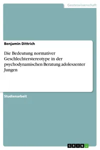 Die Bedeutung normativer Geschlechterstereotype in der psychodynamischen Beratung adoleszenter Jungen_cover