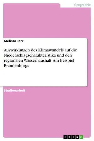Auswirkungen des Klimawandels auf die Niederschlagscharakteristika und den regionalen Wasserhaushalt. Am Beispiel Brandenburgs