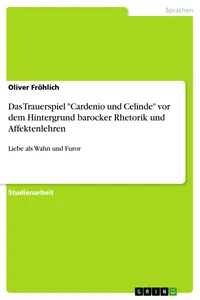 Das Trauerspiel "Cardenio und Celinde" vor dem Hintergrund barocker Rhetorik und Affektenlehren_cover