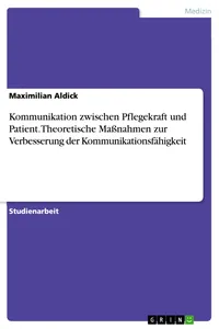 Kommunikation zwischen Pflegekraft und Patient. Theoretische Maßnahmen zur Verbesserung der Kommunikationsfähigkeit_cover