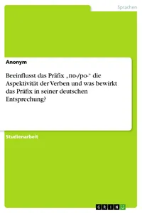 Beeinflusst das Präfix "??-/po-" die Aspektivität der Verben und was bewirkt das Präfix in seiner deutschen Entsprechung?_cover
