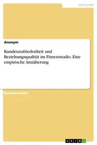 Kundenzufriedenheit und Beziehungsqualität im Fitnessstudio. Eine empirische Annäherung_cover