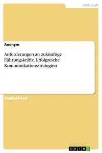 Anforderungen an zukünftige Führungskräfte. Erfolgreiche Kommunikationsstrategien_cover