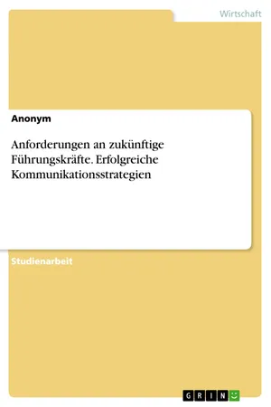 Anforderungen an zukünftige Führungskräfte. Erfolgreiche Kommunikationsstrategien
