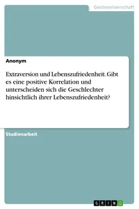Extraversion und Lebenszufriedenheit. Gibt es eine positive Korrelation und unterscheiden sich die Geschlechter hinsichtlich ihrer Lebenszufriedenheit?_cover