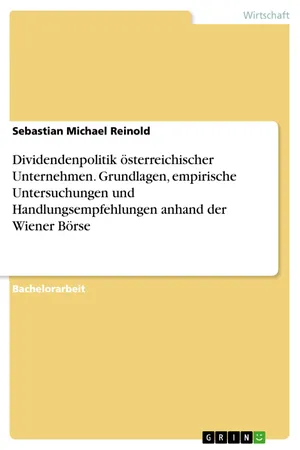 Dividendenpolitik österreichischer Unternehmen. Grundlagen, empirische Untersuchungen und Handlungsempfehlungen anhand der Wiener Börse