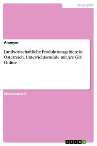 Landwirtschaftliche Produktionsgebiete in Österreich. Unterrichtsstunde mit Arc GIS Online_cover