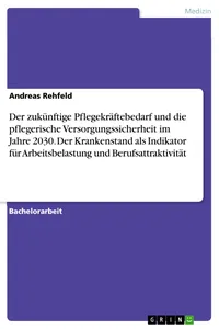 Der zukünftige Pflegekräftebedarf und die pflegerische Versorgungssicherheit im Jahre 2030. Der Krankenstand als Indikator für Arbeitsbelastung und Berufsattraktivität_cover