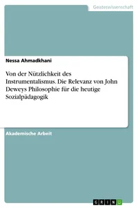 Von der Nützlichkeit des Instrumentalismus. Die Relevanz von John Deweys Philosophie für die heutige Sozialpädagogik_cover