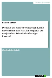 Die Rolle der russisch-orthodoxen Kirche im Verhältnis zum Staat. Ein Vergleich der sowjetischen Zeit mit dem heutigen Russland_cover